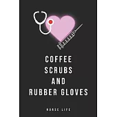 Coffee Scrubs and Rubber Gloves: Journal to collect Memories, Quotes, and Stories of your Patients, Doctors or Nurse Practitioner Funny Gift, Graduati