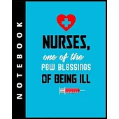 Nurses, One Of The Few Blessings Of Being Ill, Notebook: Journal and Notebook for Nurse - Lined Journal Pages, Perfect for Journal, Writing and Notes