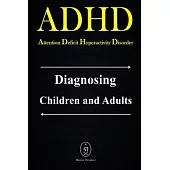 ADHD - Attention Deficit Hyperactivity Disorder. Diagnosing Children and Adults