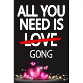 All You Need is GONG: Funny Happy Valentine’’s Day and Cool Gift Ideas for Him/Her Women Men Mom Dad Perfect Gift for GONG Lovers Lined Journ