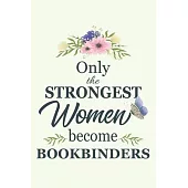 Only The Strongest Women Become Bookbinders: Notebook - Diary - Composition - 6x9 - 120 Pages - Cream Paper - Blank Lined Journal Gifts For Bookbinder