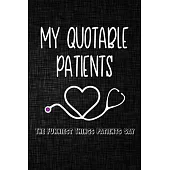 My quotable patients The Funniest Things Patients Say Journal: A Journal to collect Quotes, Memories, and Stories of your Patients, Graduation Gift fo