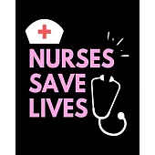 Nurses Save Lives: Journal and Notebook for Nurse - Lined Journal Pages, Perfect for Journal, Writing and Notes