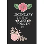 Legendary Nurse Midwife are Born in April: Nurse Midwife Birthday Gifts, Notebook for Nurse, Nurse Appreciation Gifts, Gifts for Nurses