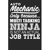 Auto Mechanic Only Because Multi Tasking Ninja Is Not An Actual Job Title: Blank Lined Notebook Journal