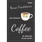 Nurse Practitioner & Drinking Coffee Notebook: Funny Gifts Ideas for Men/Women on Birthday Retirement or Christmas - Humorous Lined Journal to Writing