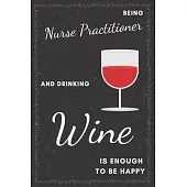 Nurse Practitioner & Drinking Wine Notebook: Funny Gifts Ideas for Men/Women on Birthday Retirement or Christmas - Humorous Lined Journal to Writing