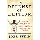 In Defense of Elitism: Why I’’m Better Than You and You Are Better Than Someone Who Didn’’t Buy This Book