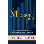 The Midnight Hour: A Jungian Perspective on America’’s Current Pivotal Moment