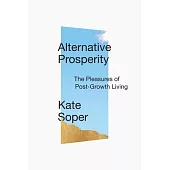 Alternative Prosperity: The Joys of Post-Growth Living