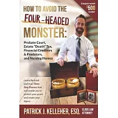 How to Avoid the Four-Headed Monster: Probate Court, Estate Death Taxes, Financial Creditors & Predators and Nursing Homes
