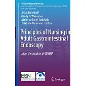 Principles of Nursing in Adult Gastrointestinal Endoscopy: Under the Auspices of the European Society of Gastroenterology and Endoscopy Nurses and Ass