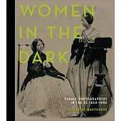 Women in the Dark: Female Photographers in the Us, 1850-1900