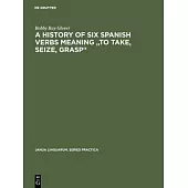A history of six Spanish verbs meaning to take, seize, grasp