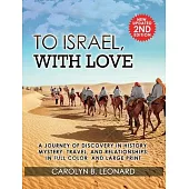 To Israel, With Love: A Journey of Discovery in History, Mystery, Travel, and Relationships . . . in full color and large print