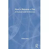 How to Rehearse a Play: A Practical Guide for Directors