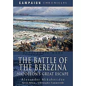 The Battle of the Berezina: Napoleon’’s Great Escape