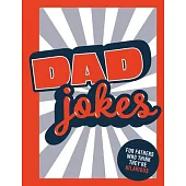 Dad Jokes: For Fathers Who Think They’’re Hilarious