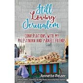 Still Loving Jerusalem: Conversations with My Palestinian and Israeli Friends