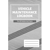 Vehicle Maintenance Log Book: Vehicles Service - Repairs Maintenance & Checklist Mileage Fuel Record Book For Cars, Trucks, Motorcycles (6 x 9 in) G