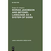 Roman Jakobson and Beyond: Language as a System of Signs
