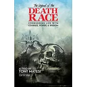 Legend of the Death Race: Conquering Life with Courage, Power, & Wisdom