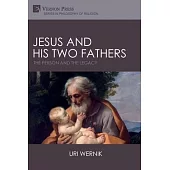 Jesus and his Two Fathers: The Person and the Legacy