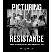 Picturing Resistance: Moments and Movements of Social Change from the 1950s to Today