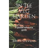 In The Veg Garden: A pocket reference guide
