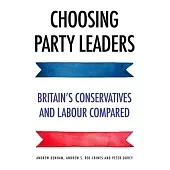 Choosing Party Leaders: Britain’’s Conservatives and Labour Compared