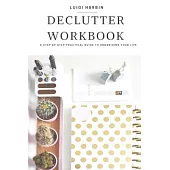 Declutter Workbook: A Step by Step Practical Guide to Organising Your Life