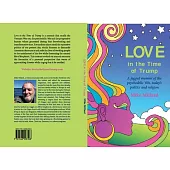 Love in the Time of Trump: A Jagged Memoir of the Psychedelic ’’60s, Today’’s Politics and Religion