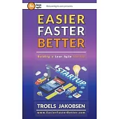 Easier Faster Better: Building a Lean Agile Startup