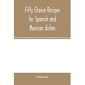 Fifty choice recipes for Spanish and Mexican dishes