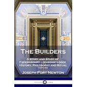 The Builders: A Story and Study of Freemasonry - Masonic Lodge History, Philosophy and Ritual (Complete)