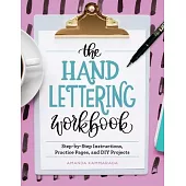 The Hand Lettering Workbook: Step-By-Step Instructions, Practice Pages, and DIY Projects