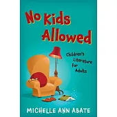 No Kids Allowed: Children’’s Literature for Adults