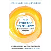 The Courage to be Happy: True Contentment Is In Your Power
