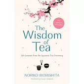 The Wisdom of Tea: Life Lessons from the Japanese Tea Ceremony