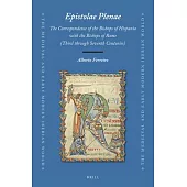 Epistolae Plenae, the Correspondence of the Bishops of Hispania with the Bishops of Rome: Third Through Seventh Centuries