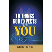 10 Things God Expects from You: A Christian’’s guide to walking with God