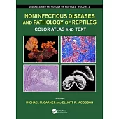 Noninfectious Diseases and Pathology of Reptiles: Color Atlas and Text, Diseases and Pathology of Reptiles, Volume 2
