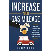 Increase Your Gas Mileage: 48 Tips Anyone Can Use to Get Great Gas Mileage and Save Money