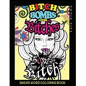 Swear Word Coloring Book: Bitch-Bombs For Bitches