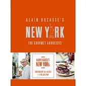 Alain Ducasse’’s New York: 100 Gourmet Addresses
