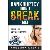 Bankruptcy Didn’’t Break Me!: How to Learn the Keys to Success to increase your credit scores