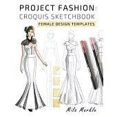 Project Fashion: Croquis Sketchbook: Female Design Templates
