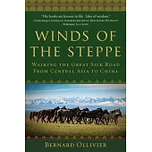 Winds of the Steppe: Walking the Great Silk Road from Central Asia to China