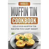 Muffin Tin Cookbook: Delicious Muffin Tin Recipes You Can’’t Resist