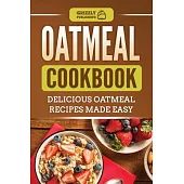 Oatmeal Cookbook: Delicious Oatmeal Recipes Made Easy